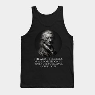 The most precious of all possessions is power over ourselves. - John Locke Tank Top